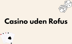 Casino Uden Rofus En Guide til Underholdning Uden Begrænsninger