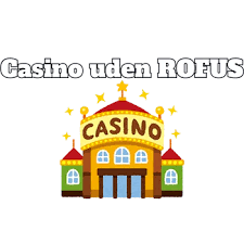 Casinoer Uden Rofus Dit Frie Valg af Online Gambling
